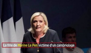 La fille de Marine Le Pen victime d'un cambriolage
