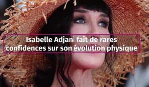 Isabelle Adjani fait de rares confidences sur son évolution physique