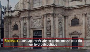 Bordeaux : une bagarre éclate en pleine messe pour du gel hydroalcoolique