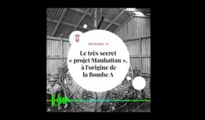 [PODCAST - Le Jour J  - E12 ]  Le très secret "projet Manhattan" à l'origine de la bombe atomique