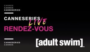 Rendez-vous CANNESERIES - THE ERIC ANDRE SHOW & WAXX (Adult Swim)