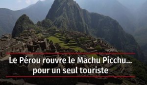 Le Pérou rouvre le Machu Picchu… pour un seul touriste