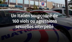 Un Italien soupçonné de 160 viols ou agressions sexuelles interpellé