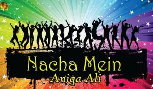 Nacha Mein | Aniqa Ali | Party Song | Gaane Shaane