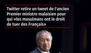 Twitter retire un tweet de l'ex-PM malaisien pour qui "les musulmans ont le droit de tuer des Français"