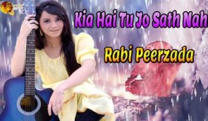 Kia Hai Tu Jo Sath Nahi | Rabi Peerzada | Sad Song