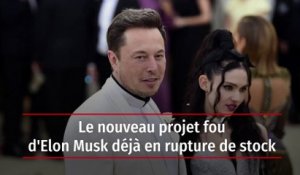 Le nouveau projet fou d'Elon Musk déjà en rupture de stock