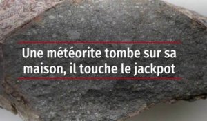 Une météorite tombe sur sa maison, il touche le jackpot
