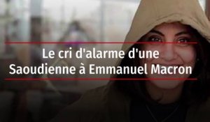 Le cri d'alarme d'une Saoudienne à Emmanuel Macron