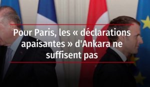 Pour Paris, les « déclarations apaisantes » d'Ankara ne suffisent pas