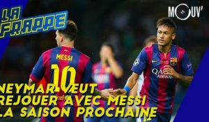 Neymar veut rejouer avec Messi la saison prochaine