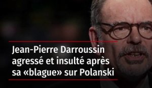 Jean-Pierre Darroussin agressé et insulté après sa « blague » sur Polanski