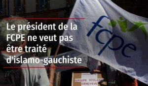 Le président de la FCPE ne veut pas être traité d'islamo-gauchiste