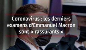 Coronavirus : les derniers examens d'Emmanuel Macron sont « rassurants »