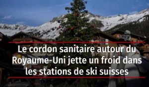 Le cordon sanitaire autour du Royaume-Uni jette un froid dans les stations de ski suisses