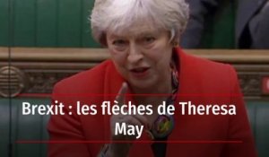 Brexit : les flèches de Theresa May