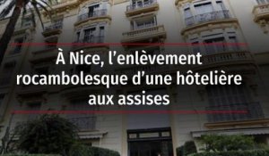 À Nice, l’enlèvement rocambolesque d’une hôtelière aux assises