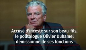 Accusé d'inceste sur son beau-fils, le politologue Olivier Duhamel démissionne de ses fonctions