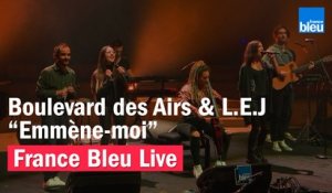 Boulevard des Airs & L.E.J "Emmène-moi" - France Bleu Live