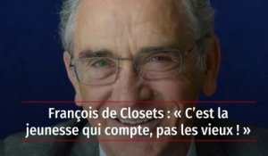 François de Closets : « C’est la jeunesse qui compte, pas les vieux ! »