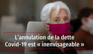 L’annulation de la dette Covid-19 est « inenvisageable »