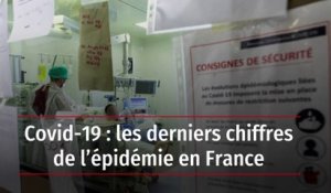 Covid-19 : les derniers chiffres de l’épidémie en France