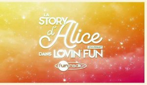 La Story d'Alice dans Lovin'Fun - L'intégrale du 21 février