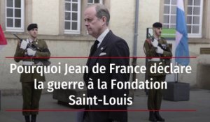 Pourquoi Jean de France déclare la guerre à la Fondation Saint-Louis