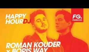 ROMAN KOUDER x BORIS WAY | HAPPY HOUR DJ | LIVE DJ MIX RADIO FG