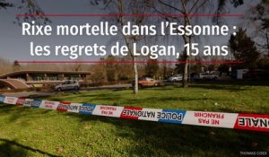 Rixe mortelle dans l’Essonne : les regrets de Logan, 15 ans