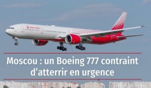 Moscou : un Boeing 777 contraint d’atterrir en urgence
