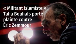 « Militant islamiste » : Taha Bouhafs porte plainte contre Éric Zemmour