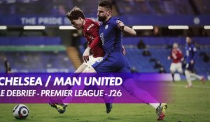 Le débrief de Chelsea / Manchester United - Premier League (J26)