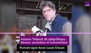 Antoine Thibault dit @AgriSkippy : éleveur, youtubeur et transmetteur