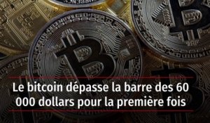 Le bitcoin dépasse la barre des 60 000 dollars pour la première fois