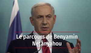 Le parcours de Benyamin Netanyahou