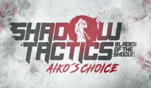 Shadow Tactics: Blades of the Shogun Aiko's Choice - Trailer d'annonce