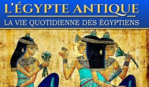 La vie quotidienne des égyptiens dans l'Egypte Antique | Documentaire Histoire, Société