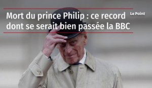 Mort du prince Philip : ce record dont se serait bien passée la BBC