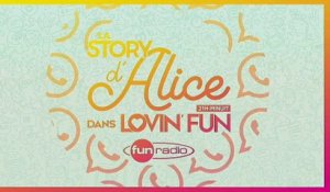 La Story d'Alice dans Lovin'Fun - L'intégrale du 13 avril