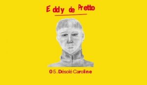 Eddy de Pretto - Désolé Caroline