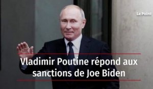 Vladimir Poutine répond aux sanctions de Joe Biden