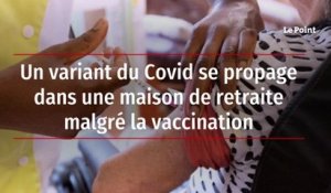 Un variant du Covid se propage dans une maison de retraite malgré la vaccination