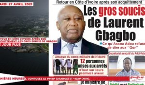 Le titrologue du Mardi 27 Avril 2021/ Retour en Côte d'Ivoire après son acquittement: les gros soucis de Gbagbo