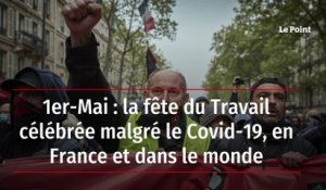 1er-Mai : la fête du Travail célébrée malgré le Covid-19, en France et dans le monde