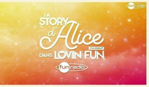 La Story d'Alice dans Lovin'Fun - L'intégrale du 04 mai