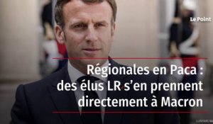 Régionales en Paca : des élus LR s’en prennent directement à Macron