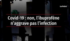 Covid-19 : non, l’ibuprofène n’aggrave pas l’infection