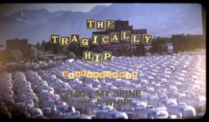 The Tragically Hip - Crack My Spine Like A Whip