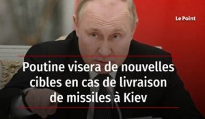 Poutine visera de nouvelles cibles en cas de livraison de missiles à Kiev